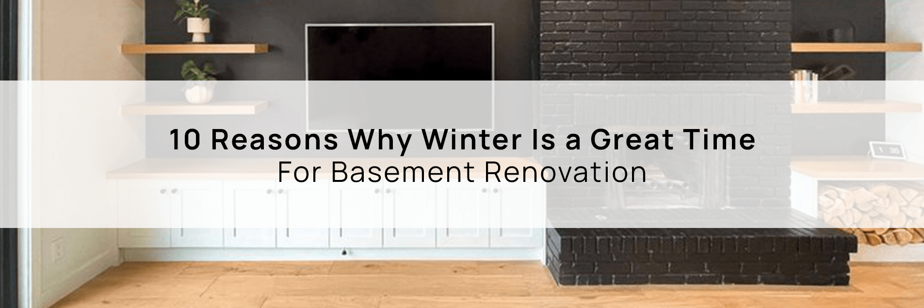 10 Reasons To Finish Your Basement Renovation This Winter